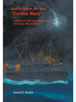 Battle Stars for the "Cactus Navy": America's Fishing Vessels and Yachts in World War II