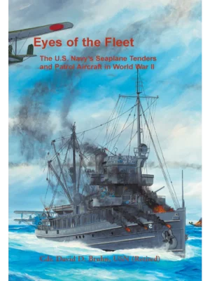 Eyes of the Fleet: The U.S. Navy's Seaplane Tenders and Patrol Aircraft in World War II
