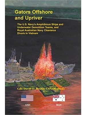 Gators Offshore and Upriver: The U.S. Navy's Amphibious Ships and Underwater Demolition Teams, and Royal Australian Navy Clearance Divers in Vietnam