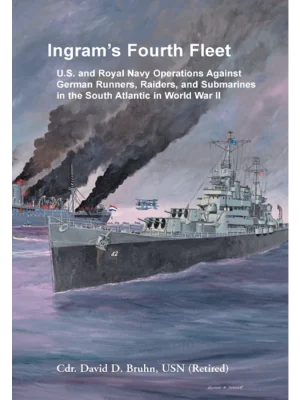 Ingram's Fourth Fleet: U.S. and Royal Navy Operations Against German Runners, Raiders, and Submarines in the South Atlantic in World War II