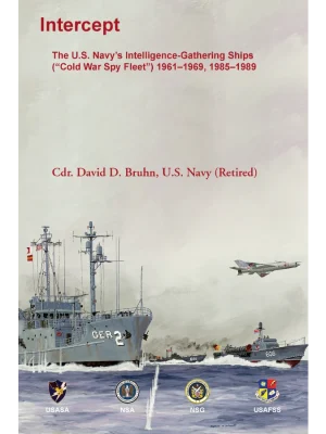 Intercept: The U.S. Navy's Intelligence-Gathering Ships ("Cold War Spy Fleet") 1961-1969, 1985-1989