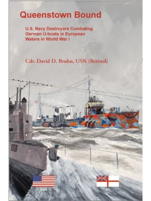 Queenstown Bound: U.S. Navy Destroyers Combating German U-boats in European Waters in <br>World War I