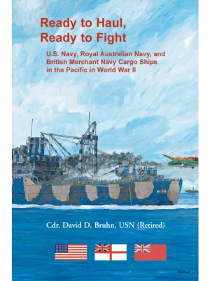 Ready to Haul, Ready to Fight: U.S. Navy, Royal Australian Navy, and British Merchant Navy Cargo Ships in the Pacific in World War II