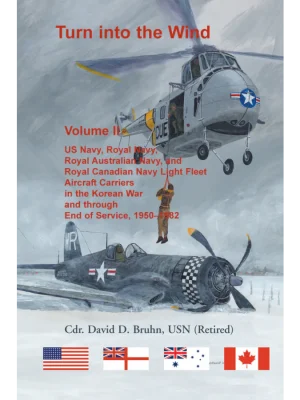 Turn into the Wind, Volume II: US Navy, Royal Navy, Royal Australian Navy, and Royal Canadian Navy Light Fleet Aircraft Carriers in the Korean War and through end of service, 1950-1982