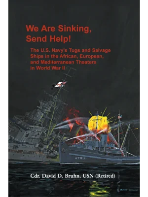 We are Sinking, Send Help!: The U.S. Navy's Tugs and Salvage Ships in the African, European, and Mediterranean Theaters in <br>World War II