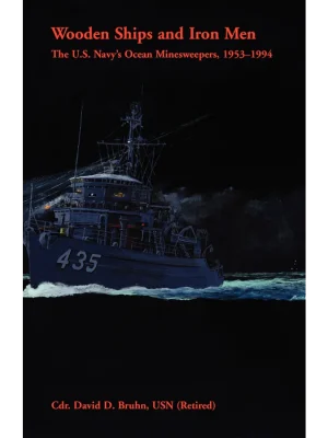 Wooden Ships and Iron Men: The U.S. Navy's Ocean Minesweepers, <br>1953-1994