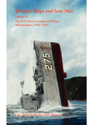 Wooden Ships and Iron Men: The U.S. Navy's Coastal and Motor Minesweepers, 1941-1953